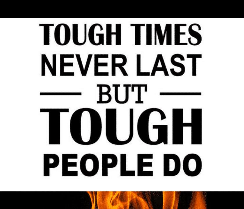 tough time never last but tough people do