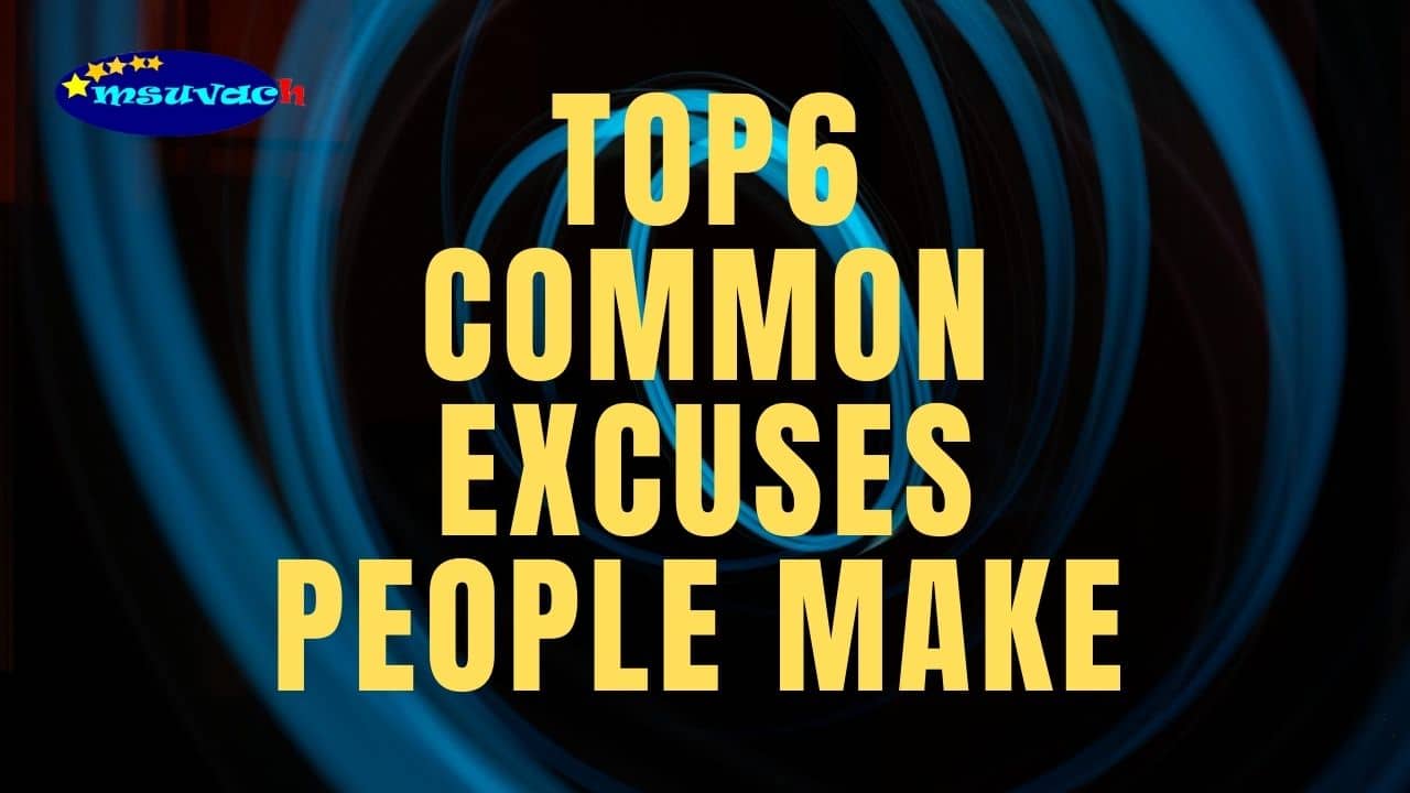 Top 6 Common Excuses People make